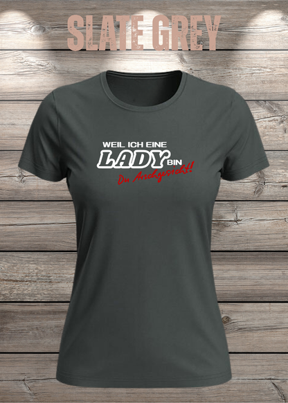 Weil ich eine Lady bin Du Arschgesicht Damen T-Shirt in Slate Grey.