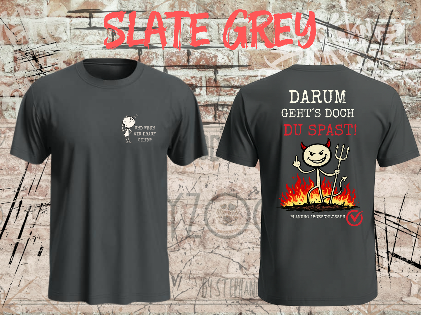 Und wenn wir drauf geh’n? / Darum geht’s doch Du Spast! – Lustiges Front & Back Print T-Shirt Herren & Damen