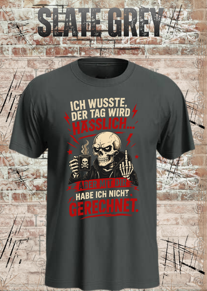 Unisex-T-Shirt „Ich wusste, der Tag wird hässlich“ in Slate Grey.