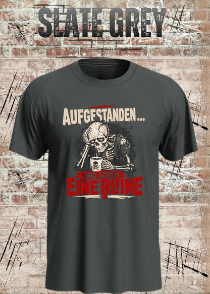 Aufgestanden und schon eine Ruine T-Shirt