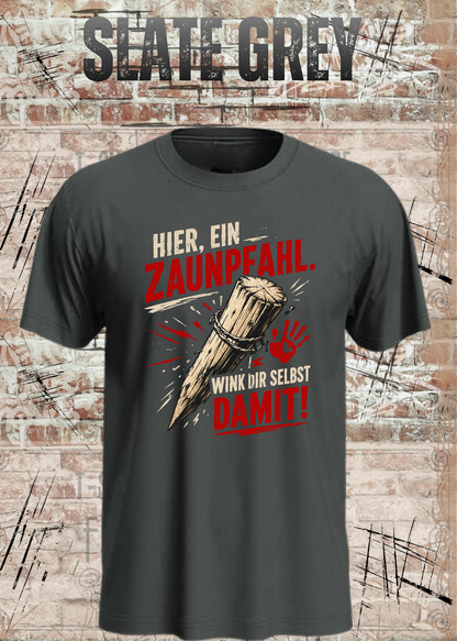 Hier, ein Zaunpfahl – Wink dir selbst damit | Lustiges Unisex T-Shirt