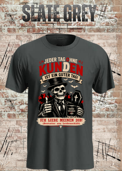 Bestatter T-Shirt – Jeder Tag ohne Kunden ist ein guter Tag in Slate Grey.