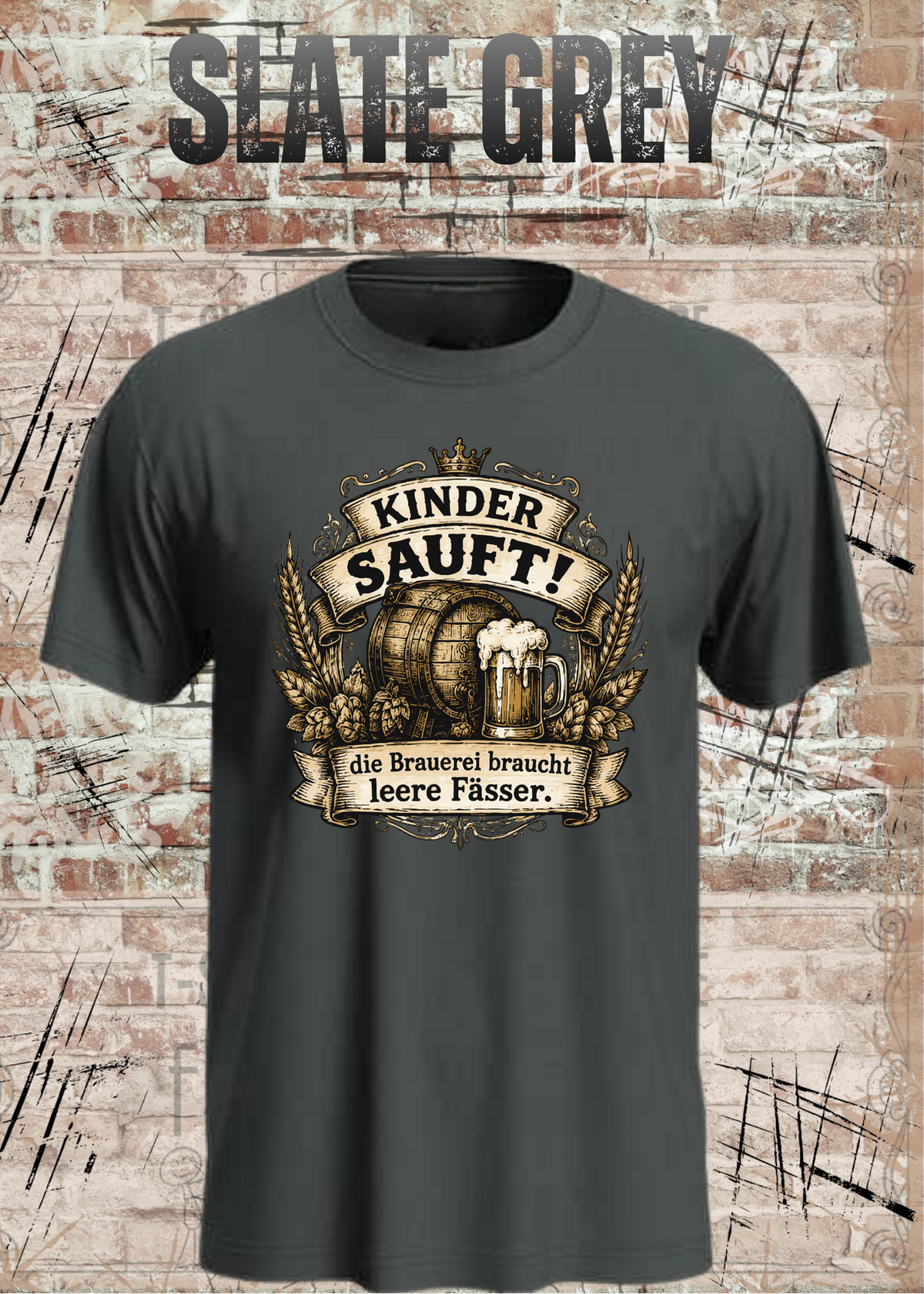 Unisex-T-Shirt „Kinder sauft! – Die Brauerei braucht leere Fässer“ in Slate Grey.