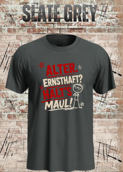 Alter. Ernsthaft? Halt’s Maul! – Unisex T-Shirt