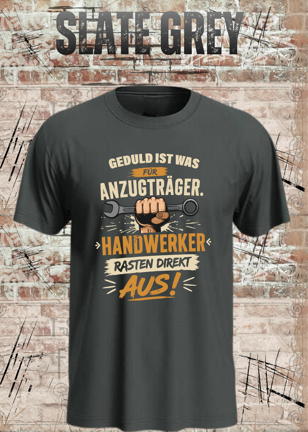 Geduld ist was für Anzugträger – Handwerker rasten direkt aus! T-Shirt in Slate Grey.