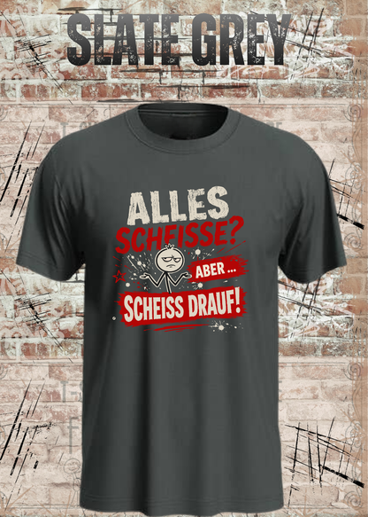 Alles Scheiße T-Shirt – Aber scheiß drauf!