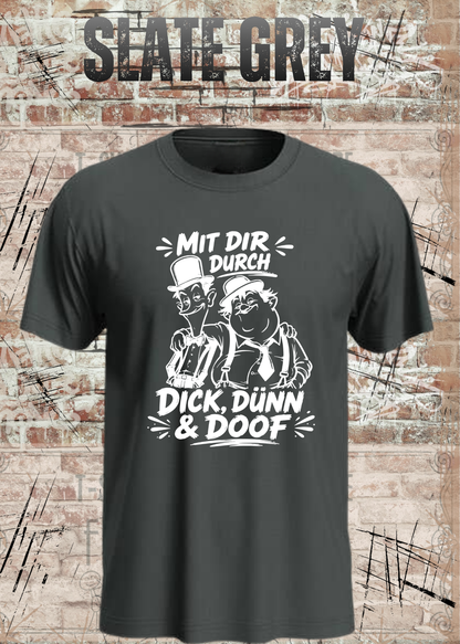 Mit dir durch Dick, Dünn & Doof T-Shirt in Slate Grey.