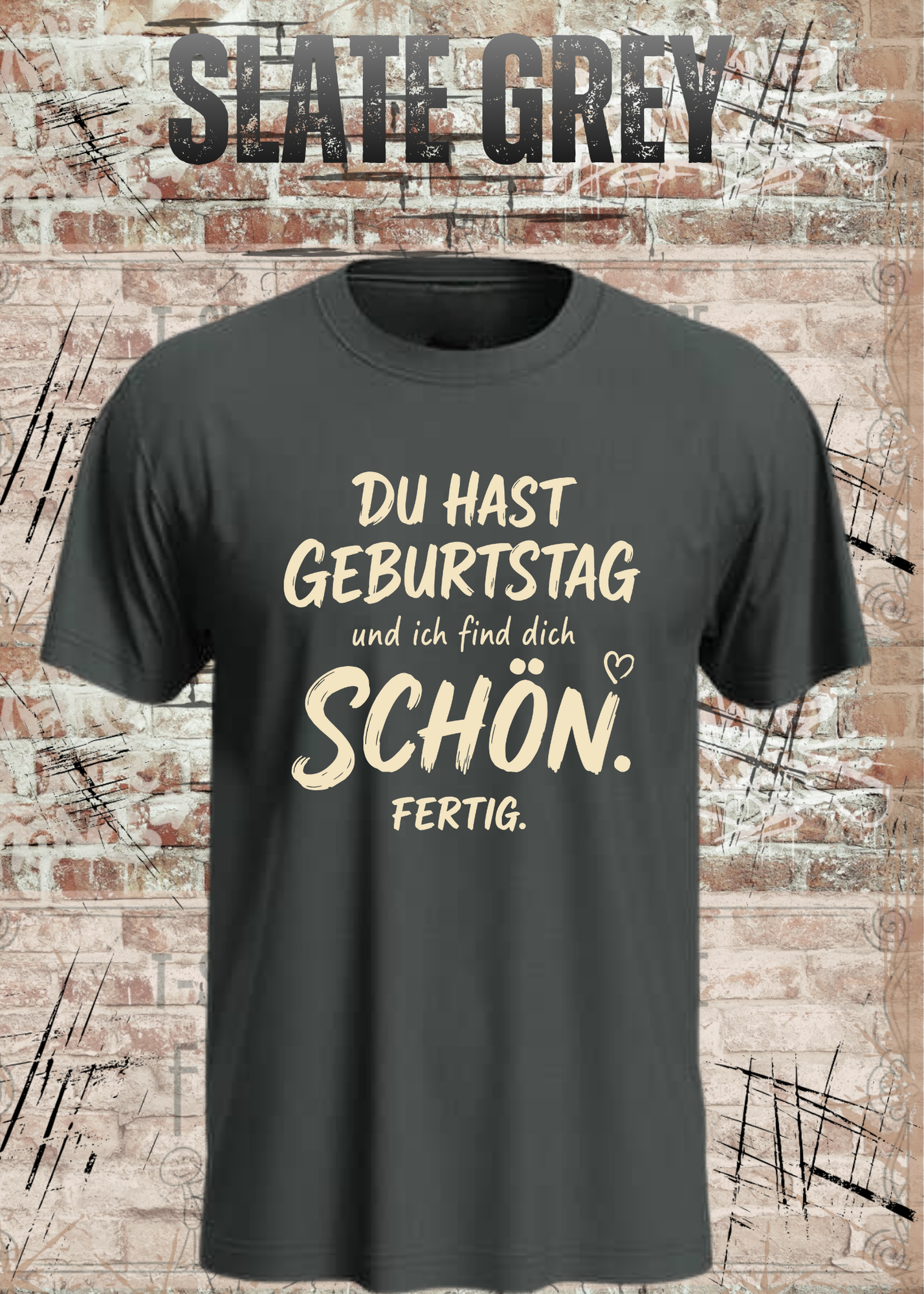 Du hast Geburtstag und ich find dich schön. Fertig. – Unisex T-Shirt