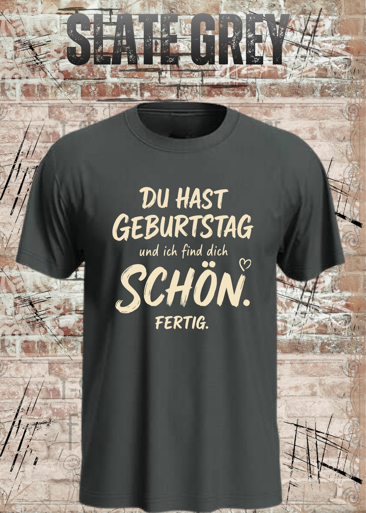Unisex-T-Shirt „Du hast Geburtstag und ich find dich schön. Fertig.“ in Slate Grey.