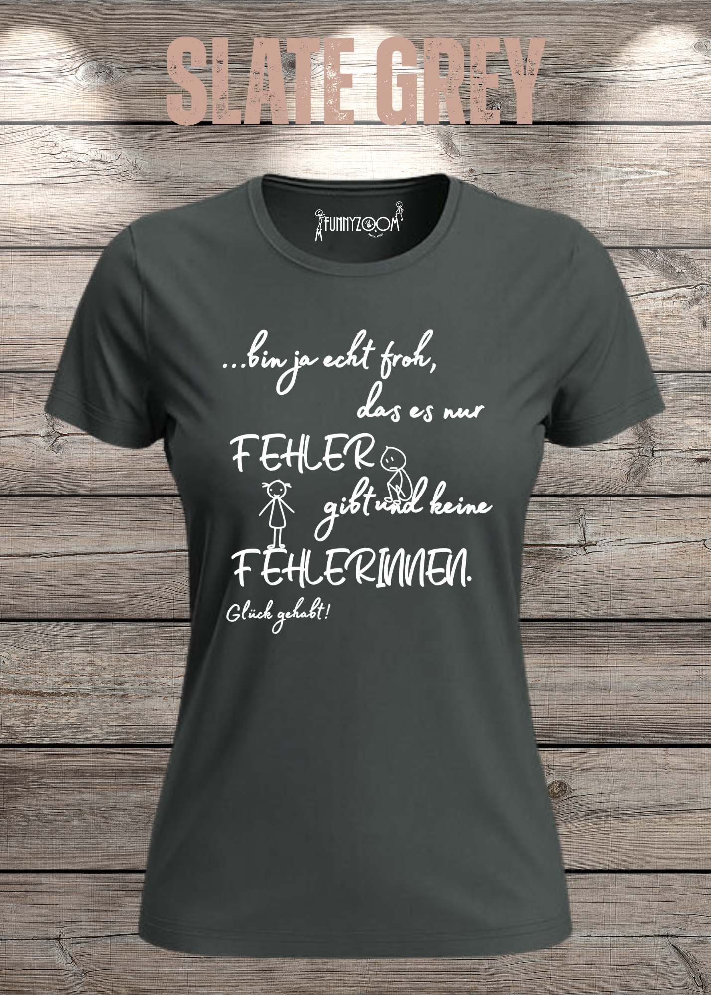 Damen T-Shirt 'Ich bin froh das es nur Fehler gibt und keine Fehlerinnen - Glück gehabt!'
