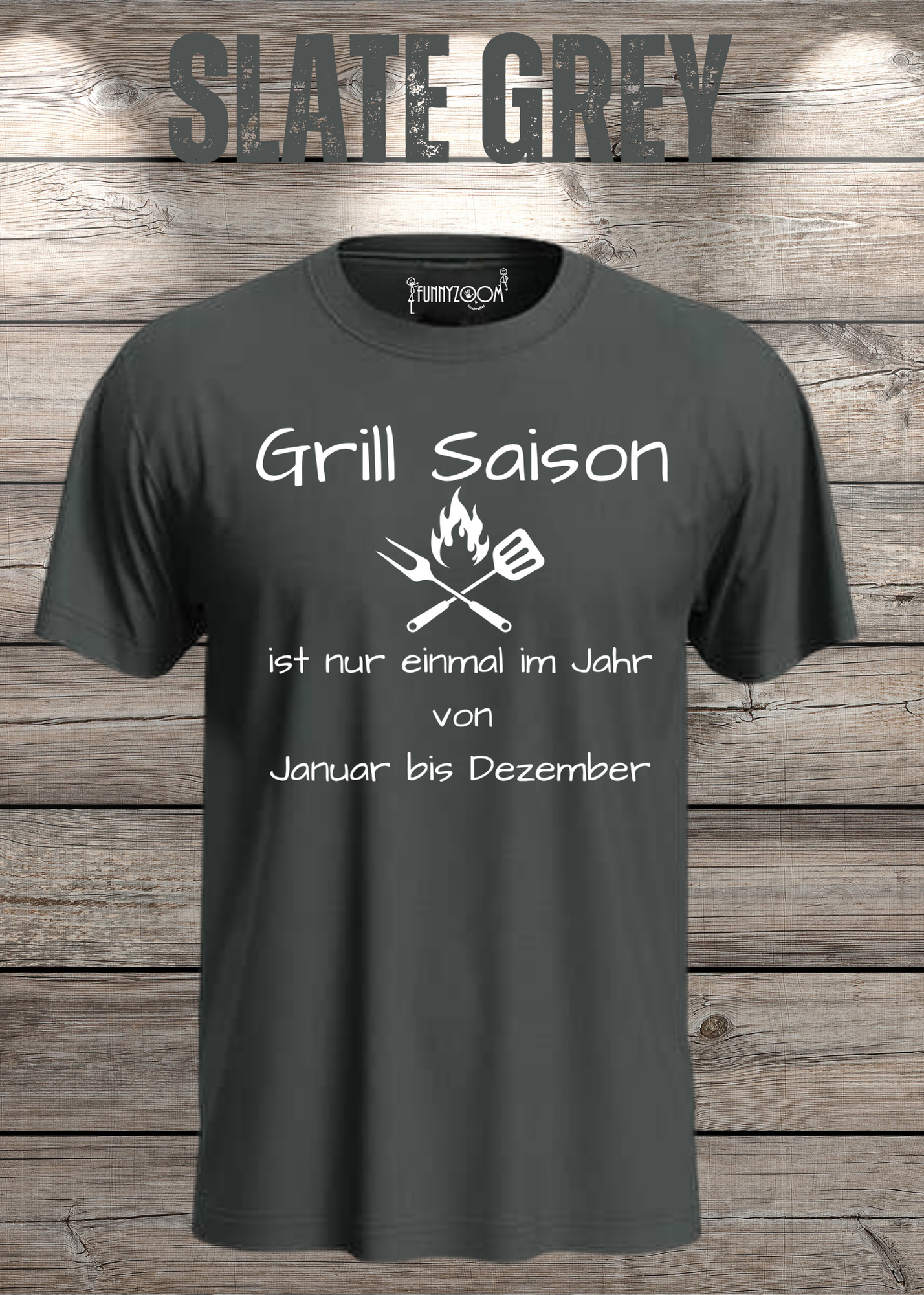Grill Saison ist nur einmal im Jahr T-Shirt Januar bis Dezember Unisex