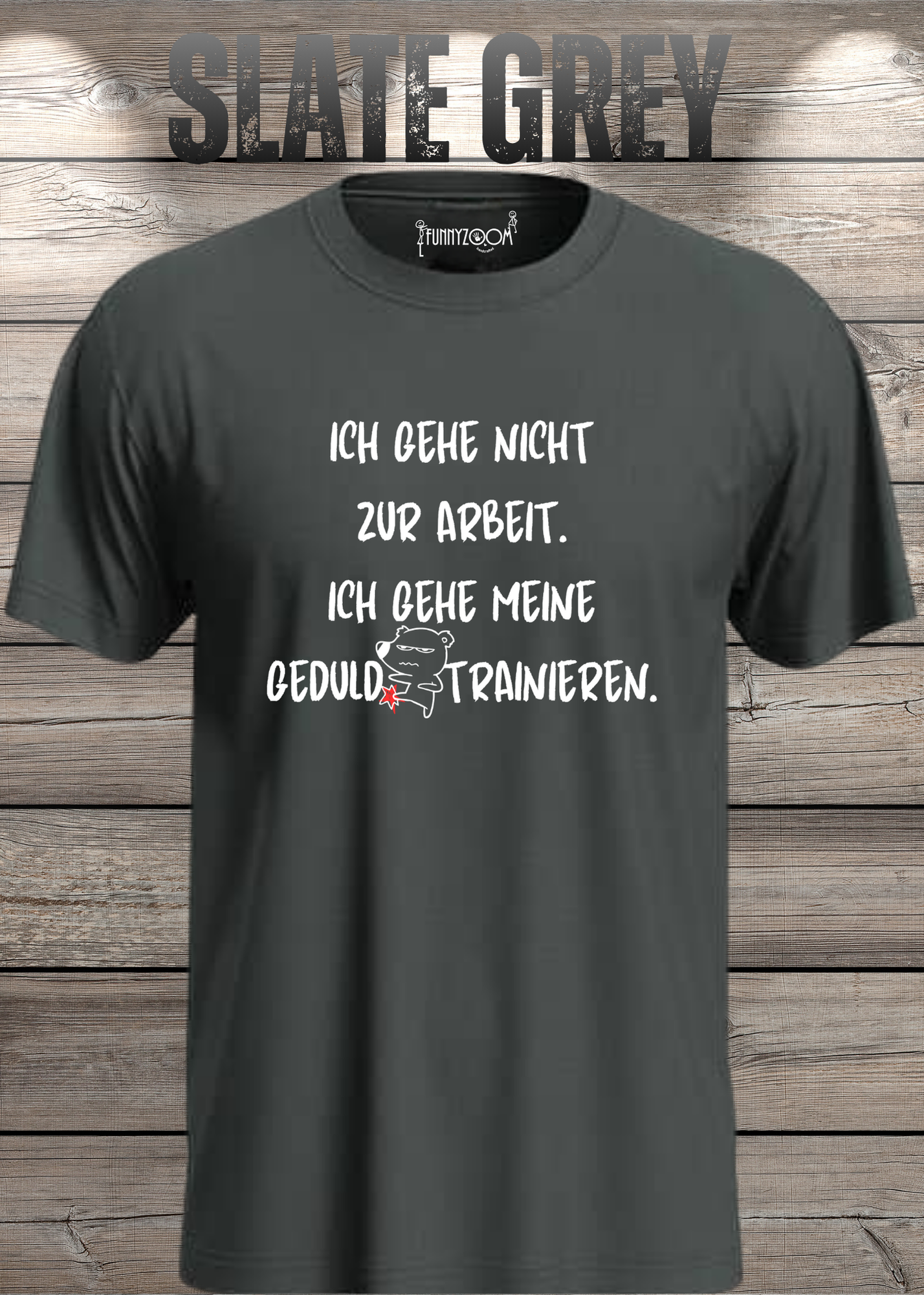 Ich gehe nicht Arbeiten, ich gehe meine Geduld trainieren T-Shirt - Witziges Statement Shirt - Lustiges Geschenk Unisex