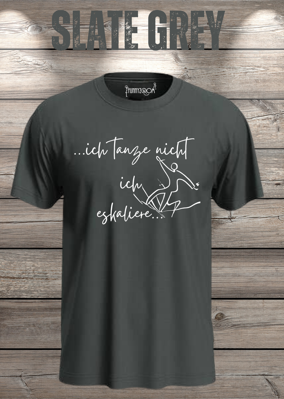 T-Shirt ich tanze nicht ich eskaliere in Slate Grey.