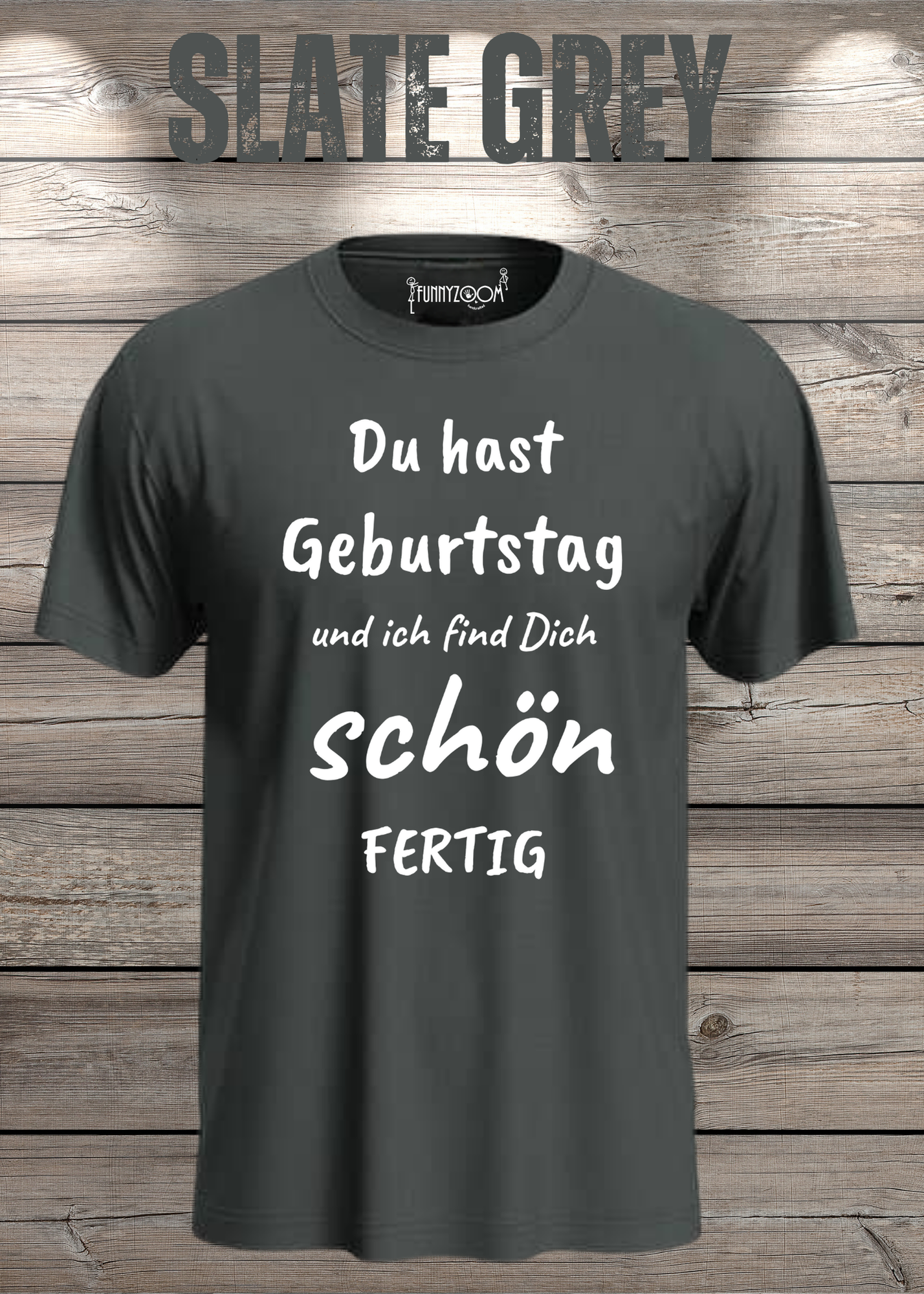T-Shirt Du hast Geburtstag und ich find Dich schön fertig! Lustige Geschenkidee Unisex