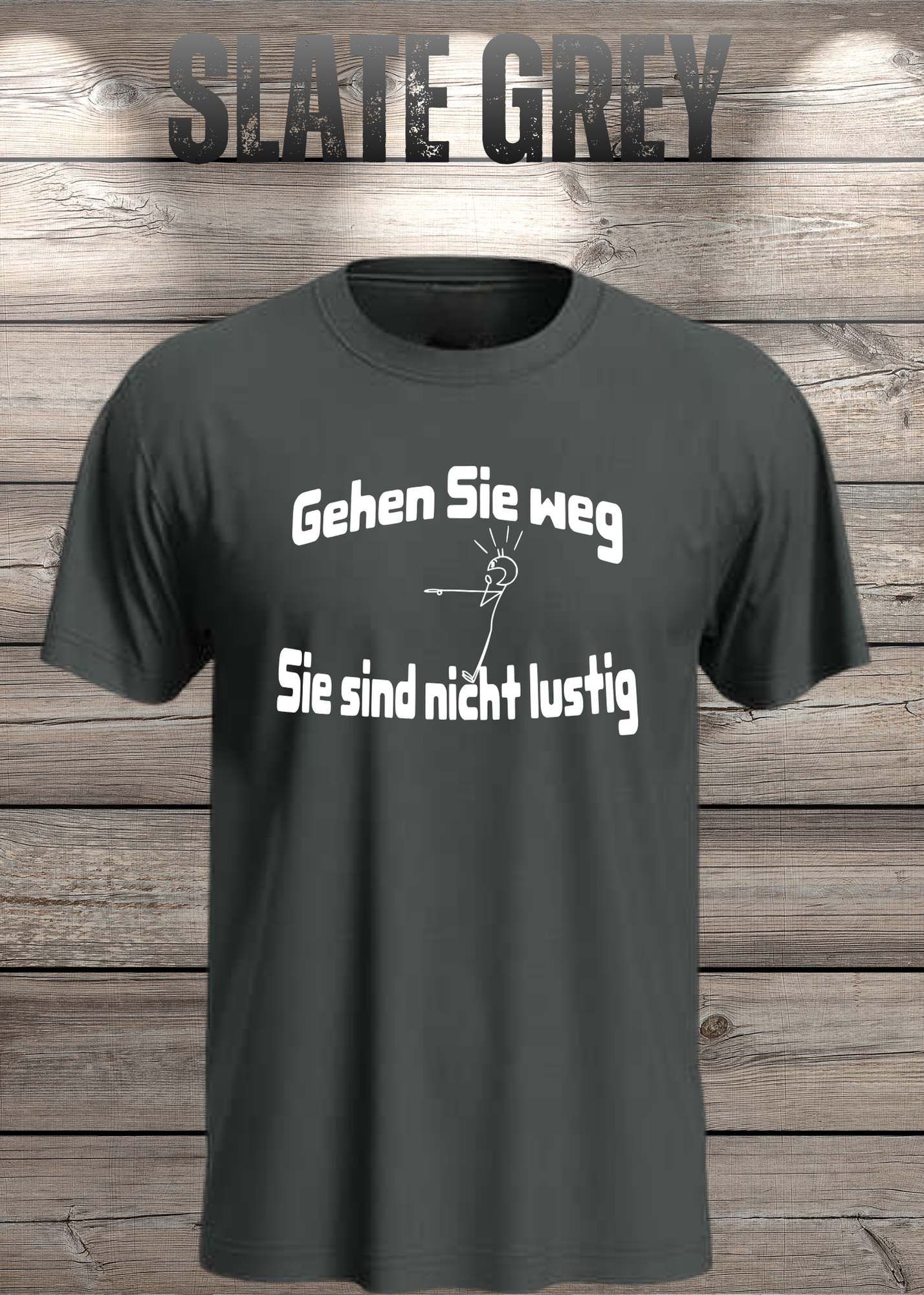 Gehen Sie weg, Sie sind nicht lustig! - Witziges Spruch T-Shirt Unisex