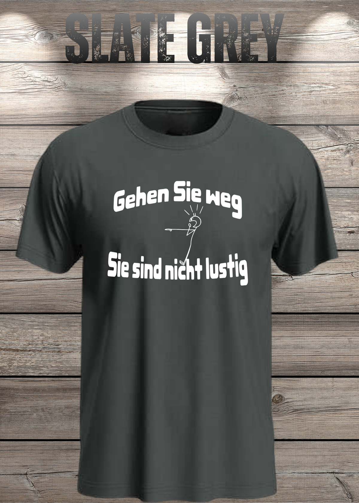 Unisex-T-Shirt „Gehen Sie weg, Sie sind nicht lustig!“ in Slate Grey.