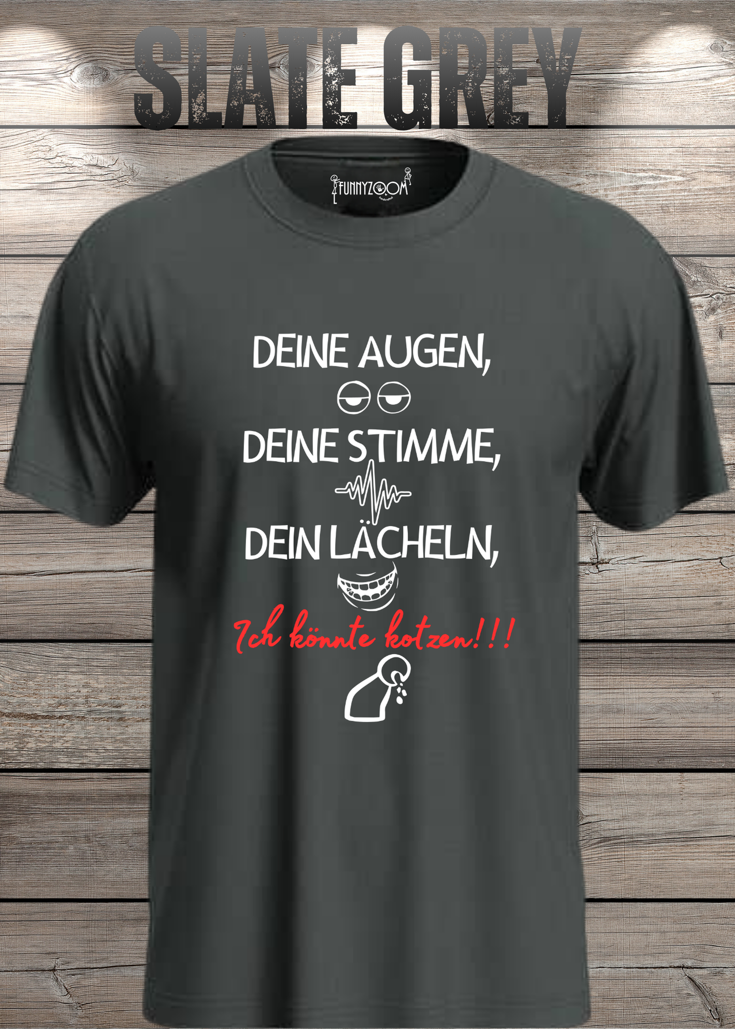 T-Shirt Deine Augen, Deine Stimme Dein Lächeln ich könnt kotzen - Sarkastisches Statement Geschenkidee Lustiges Freizeit Unisex