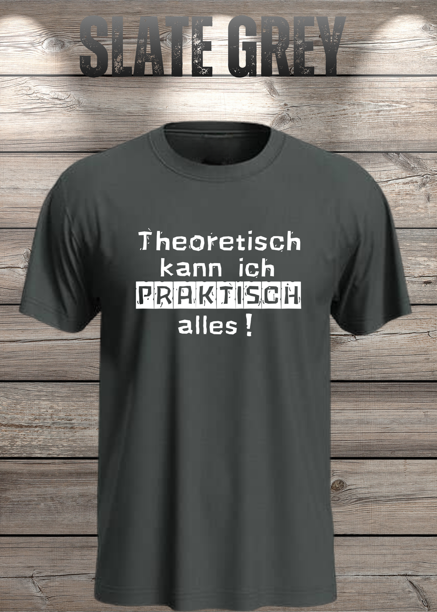 Theoretisch kann ich Praktisch alles! - Witziges Spruch T-Shirt