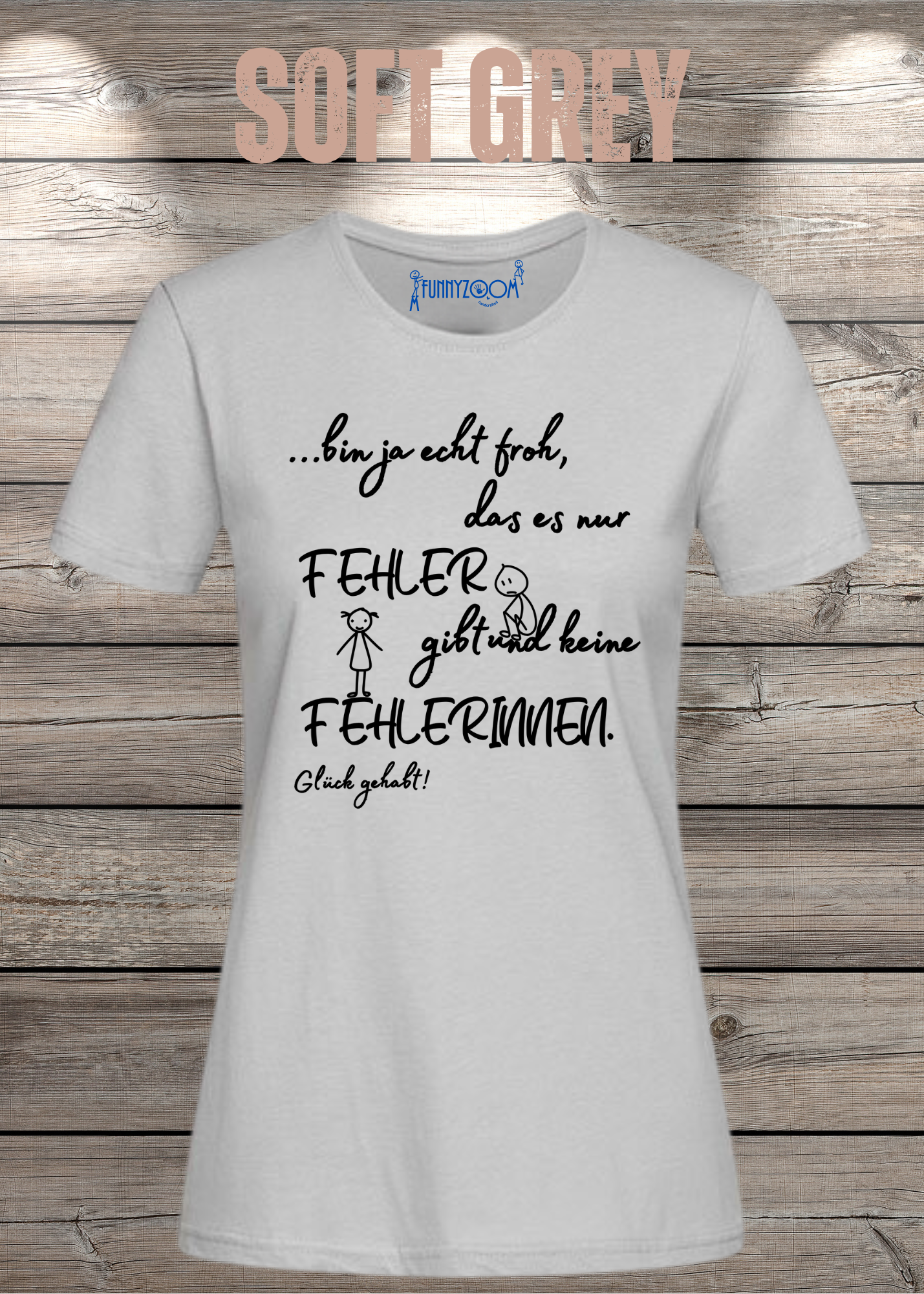 Damen T-Shirt 'Ich bin froh das es nur Fehler gibt und keine Fehlerinnen - Glück gehabt!'