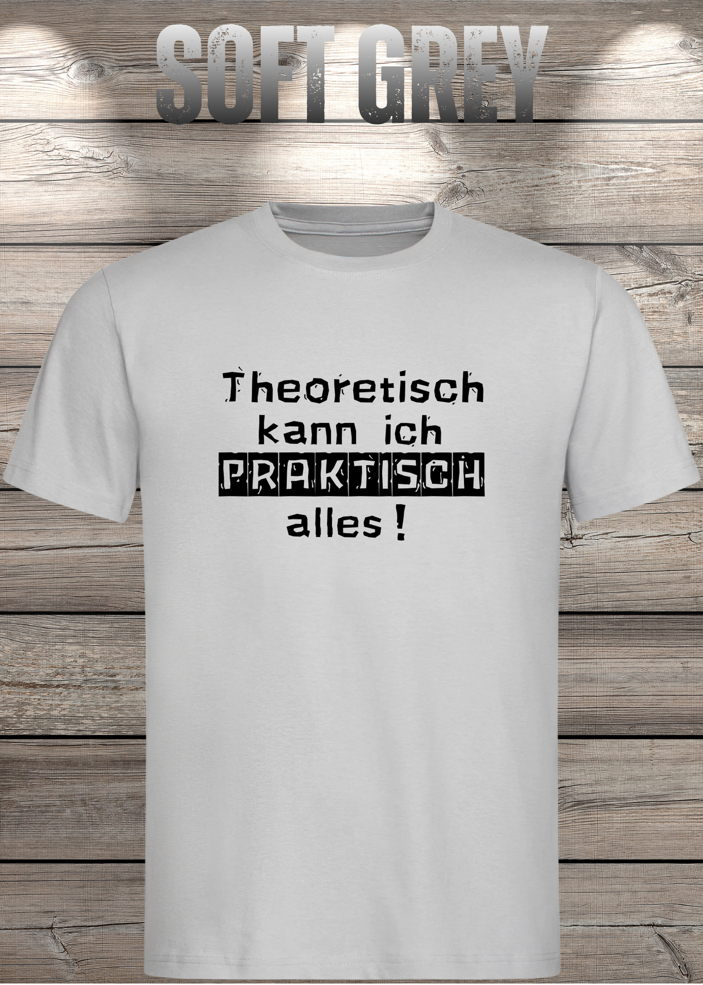 Theoretisch kann ich Praktisch alles! - Witziges Spruch T-Shirt
