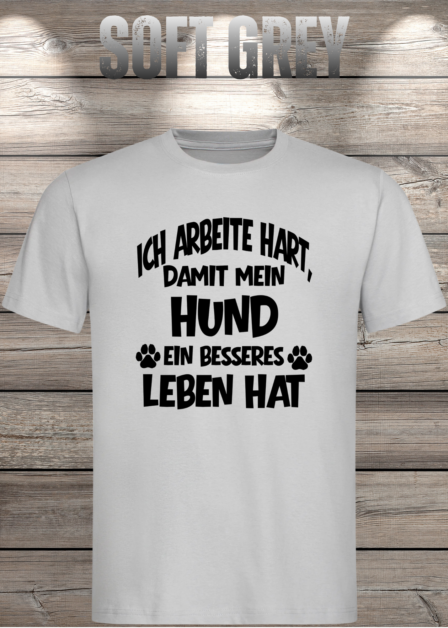 Unisex T-Shirt: Ich arbeite hart, damit mein Hund ein besseres Leben hat