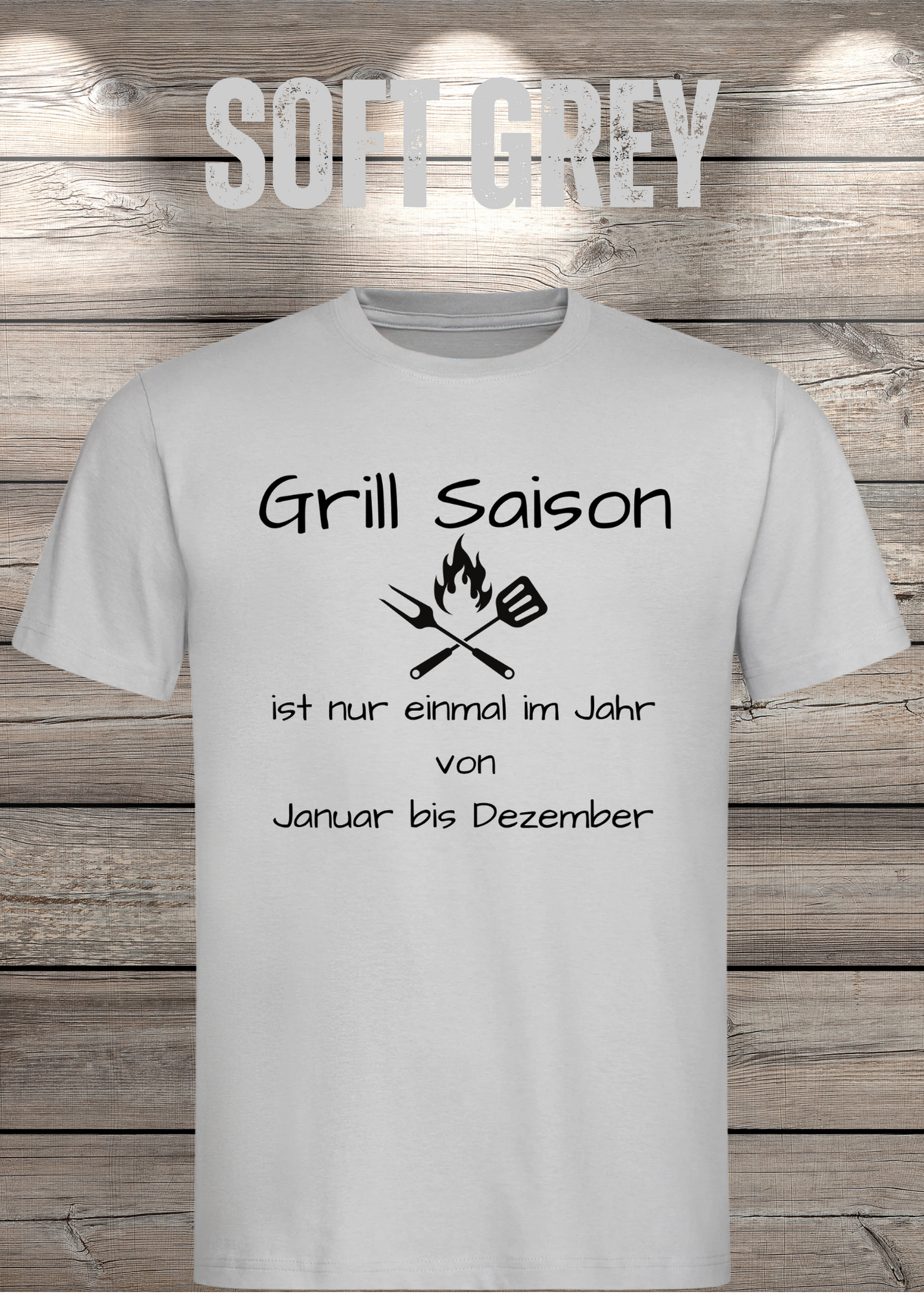 Grill Saison ist nur einmal im Jahr T-Shirt Januar bis Dezember Unisex