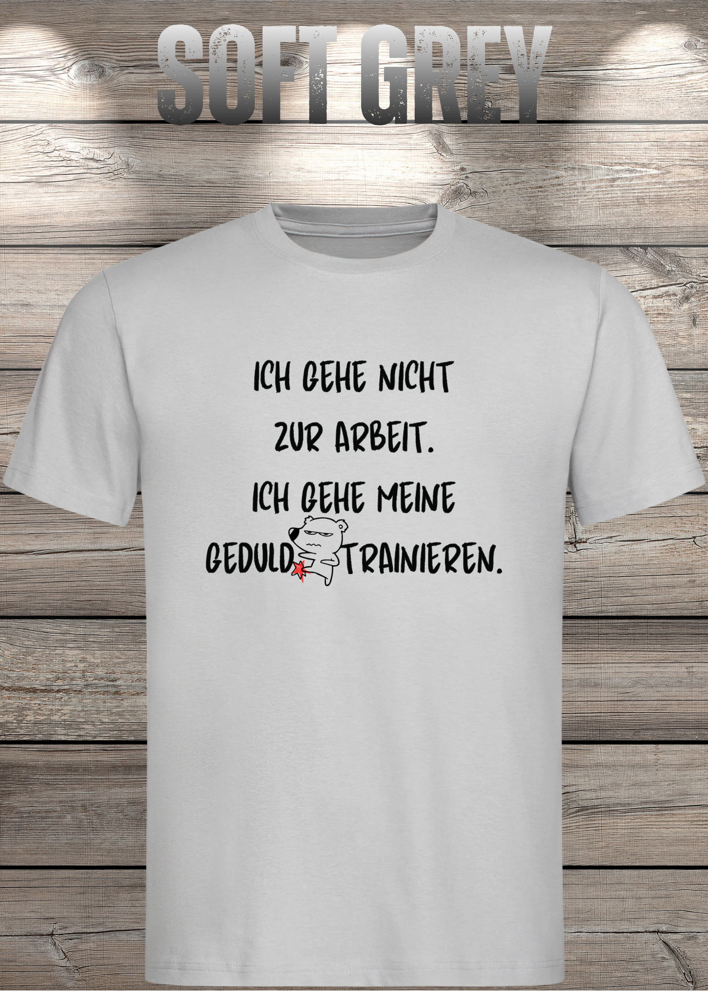 Ich gehe nicht Arbeiten, ich gehe meine Geduld trainieren T-Shirt - Witziges Statement Shirt - Lustiges Geschenk Unisex