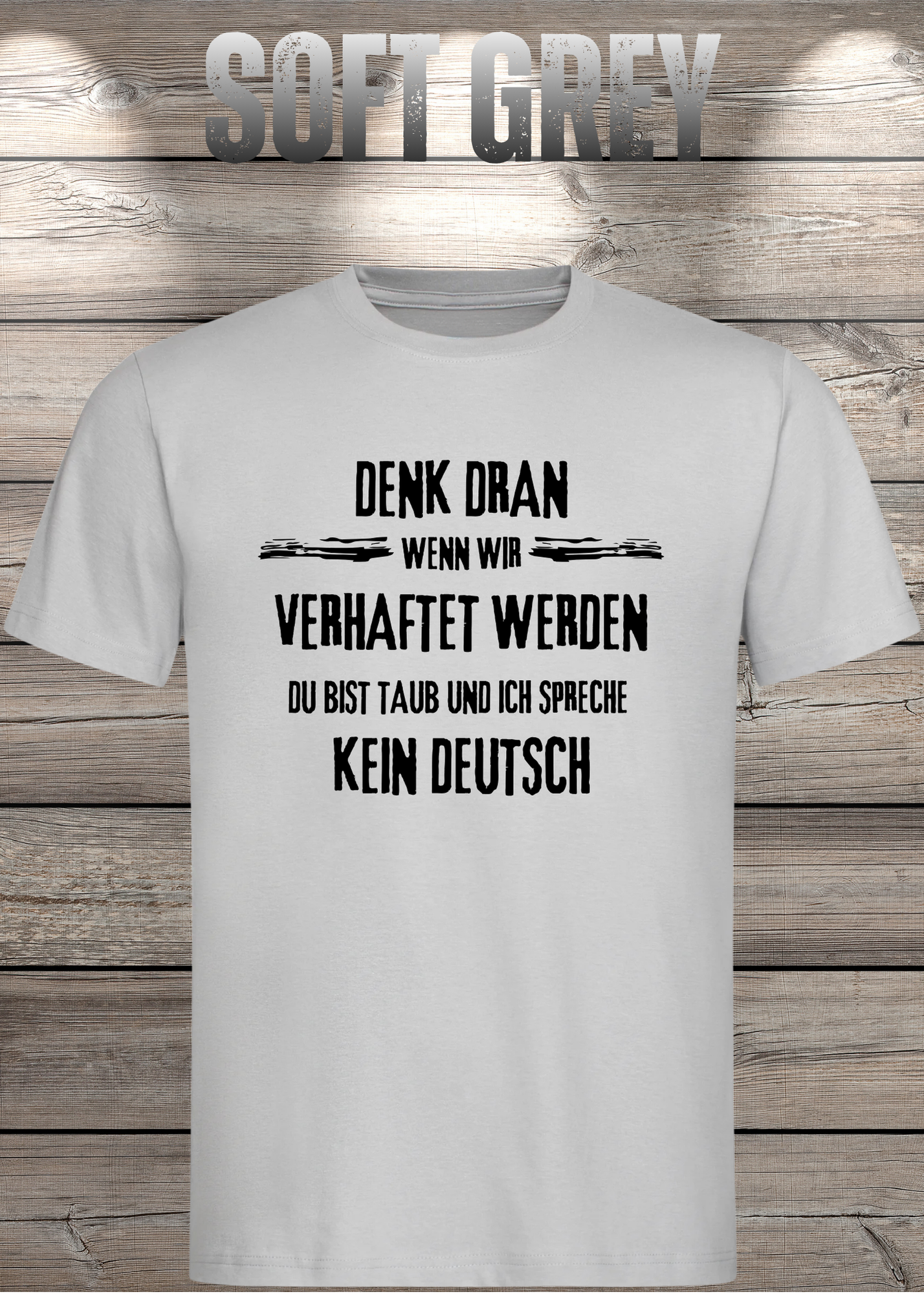 Denk dran: Du bist taub, ich spreche kein Deutsch - Freundschafts T-Shirt