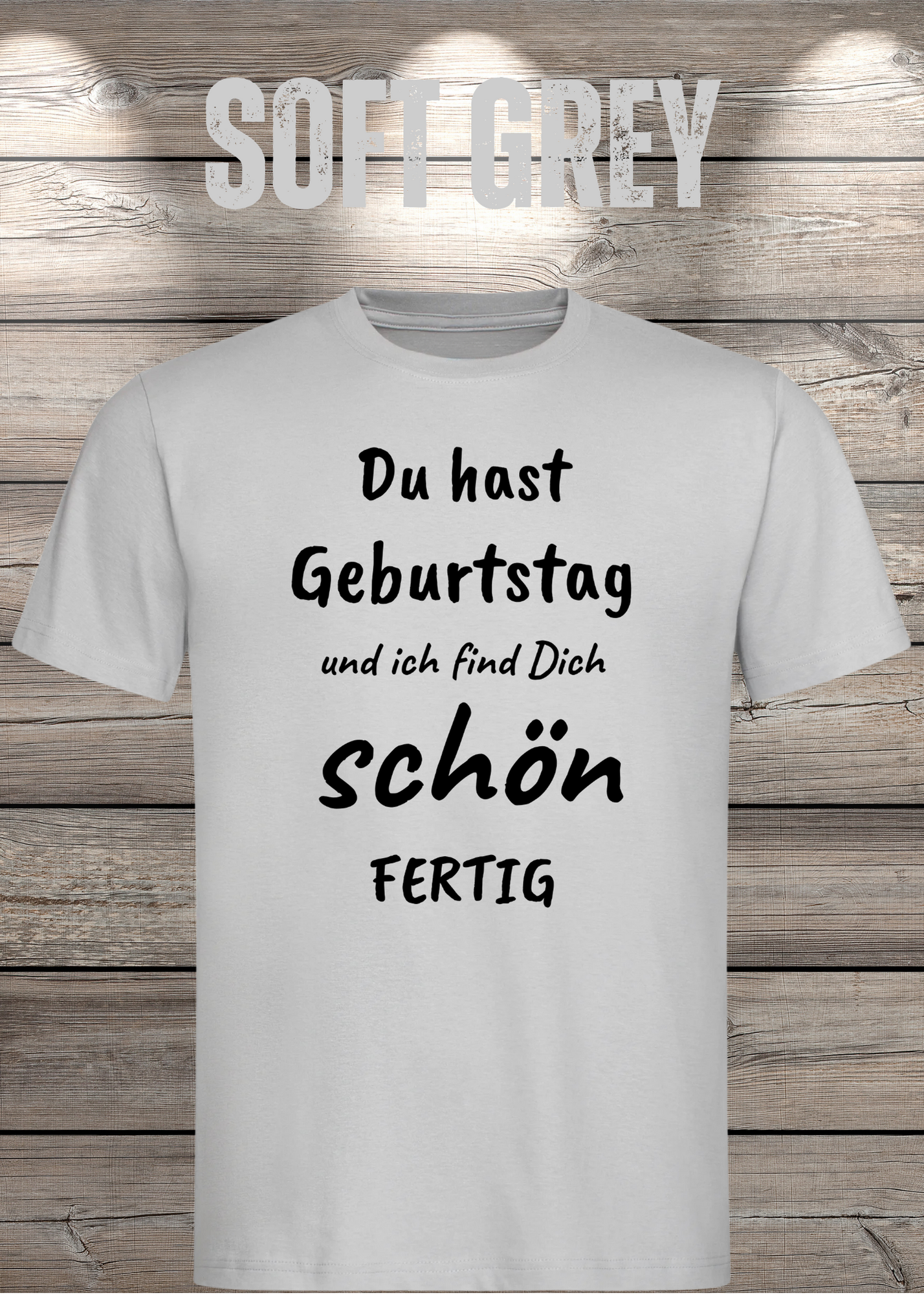 T-Shirt Du hast Geburtstag und ich find Dich schön fertig! Lustige Geschenkidee Unisex
