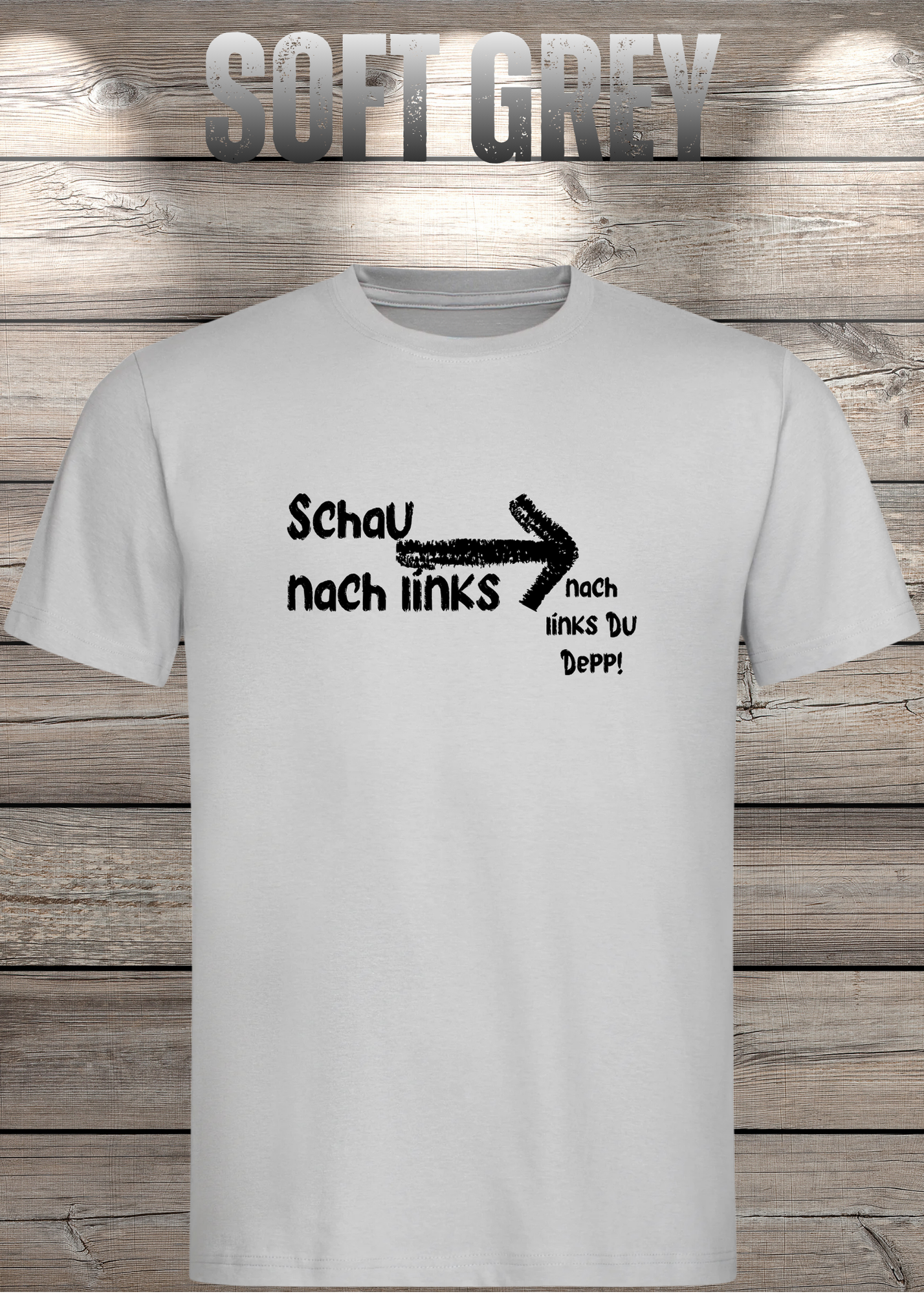 T-Shirt 'Schau nach links, nach links du Depp' - Witziges Spruch-Shirt für Geduldige