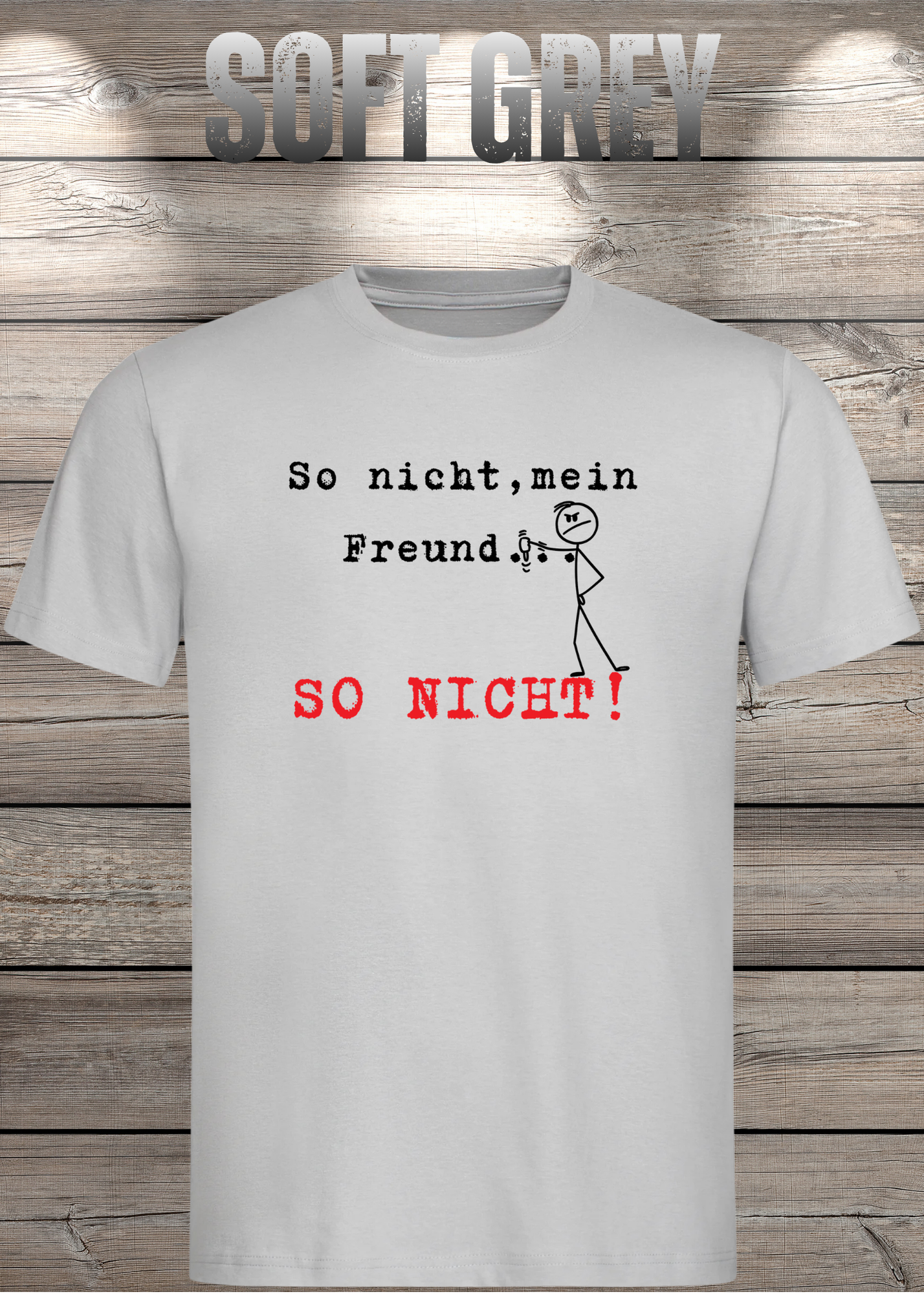 So nicht mein Freund so nicht T-Shirt - Witziges Statement Shirt - Lustige Geschenkidee - Unisex