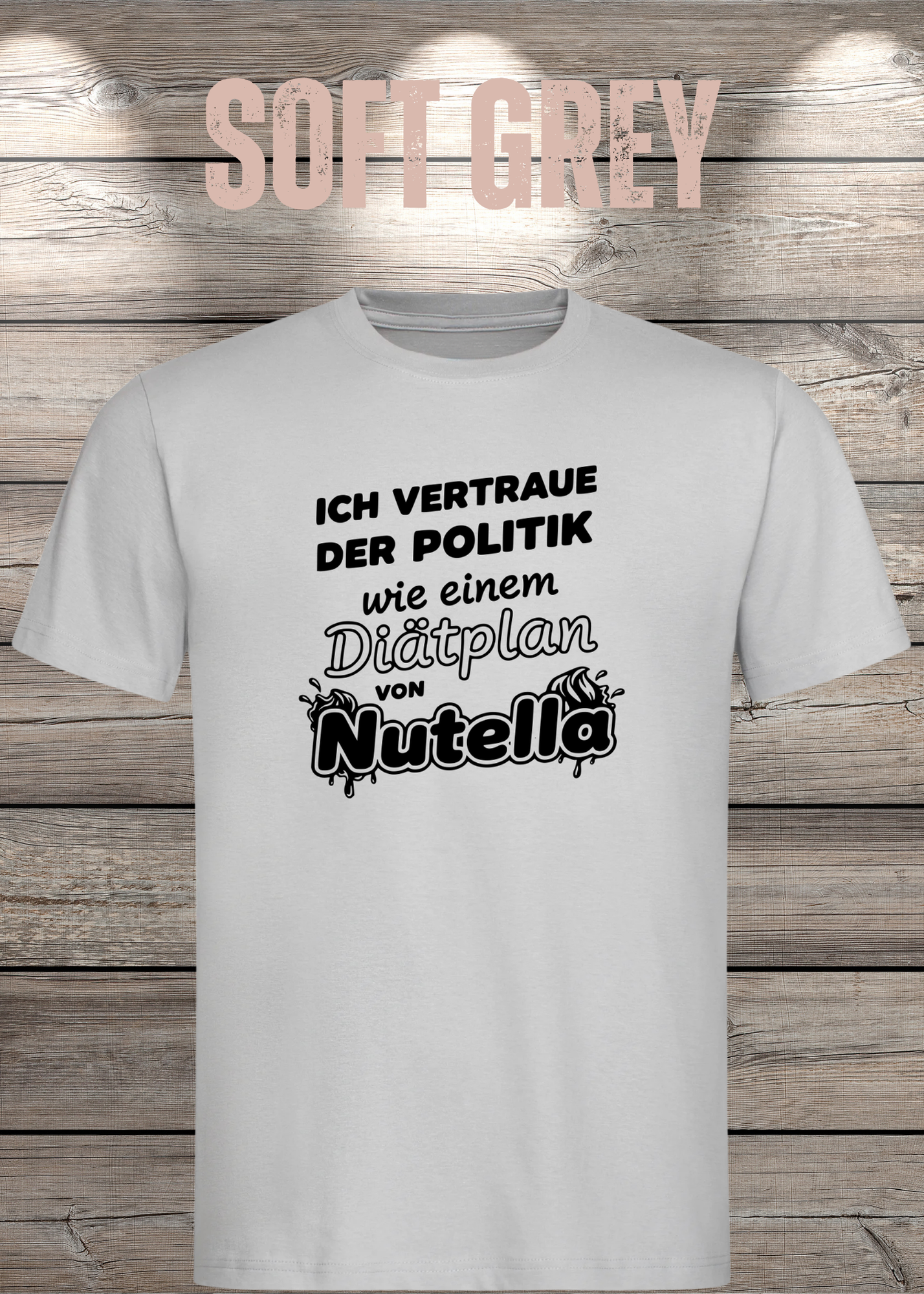 Unisex T-Shirt - Ich vertraue der Politik wie einem Diätplan von Nutella