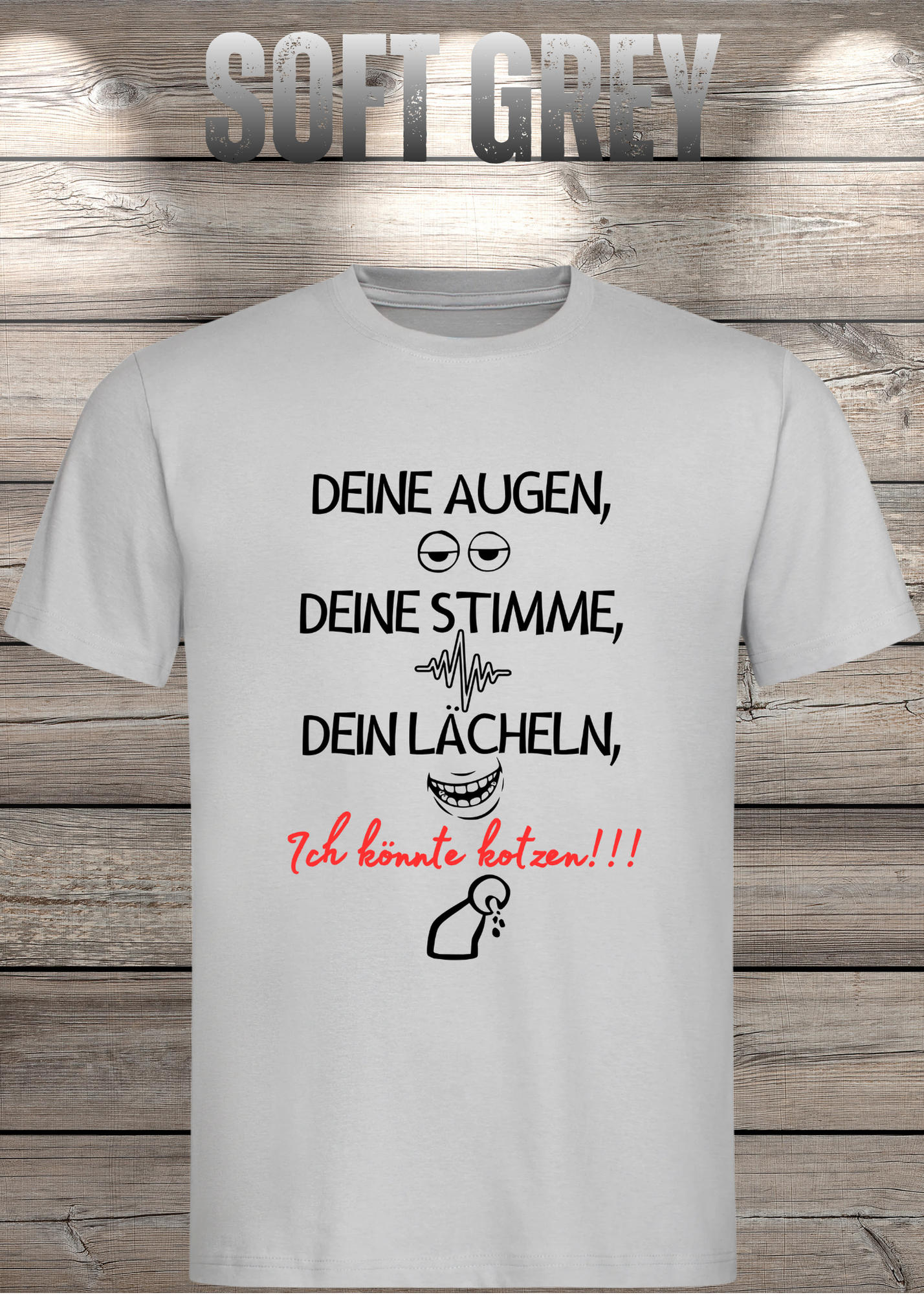 T-Shirt Deine Augen, Deine Stimme Dein Lächeln ich könnt kotzen - Sarkastisches Statement Geschenkidee Lustiges Freizeit Unisex
