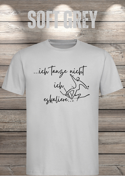 T-Shirt ich tanze nicht ich eskaliere in Soft Grey.