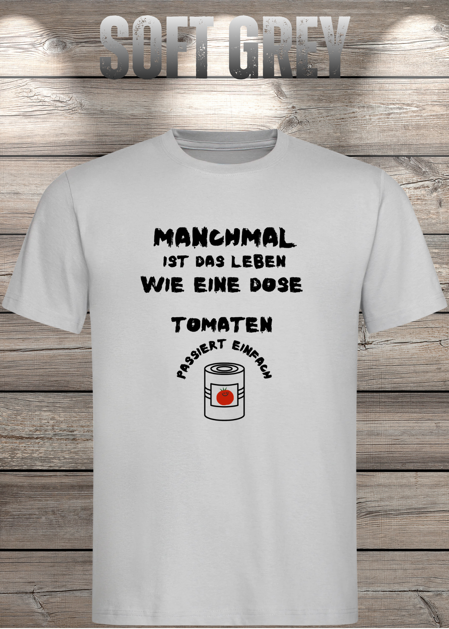 Manchmal ist das Leben wie eine Dose Tomaten - Lustiges Spruch T-Shirt