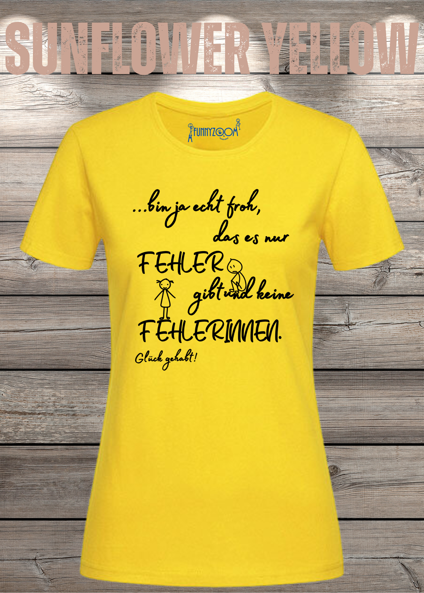 Damen T-Shirt 'Ich bin froh das es nur Fehler gibt und keine Fehlerinnen - Glück gehabt!'