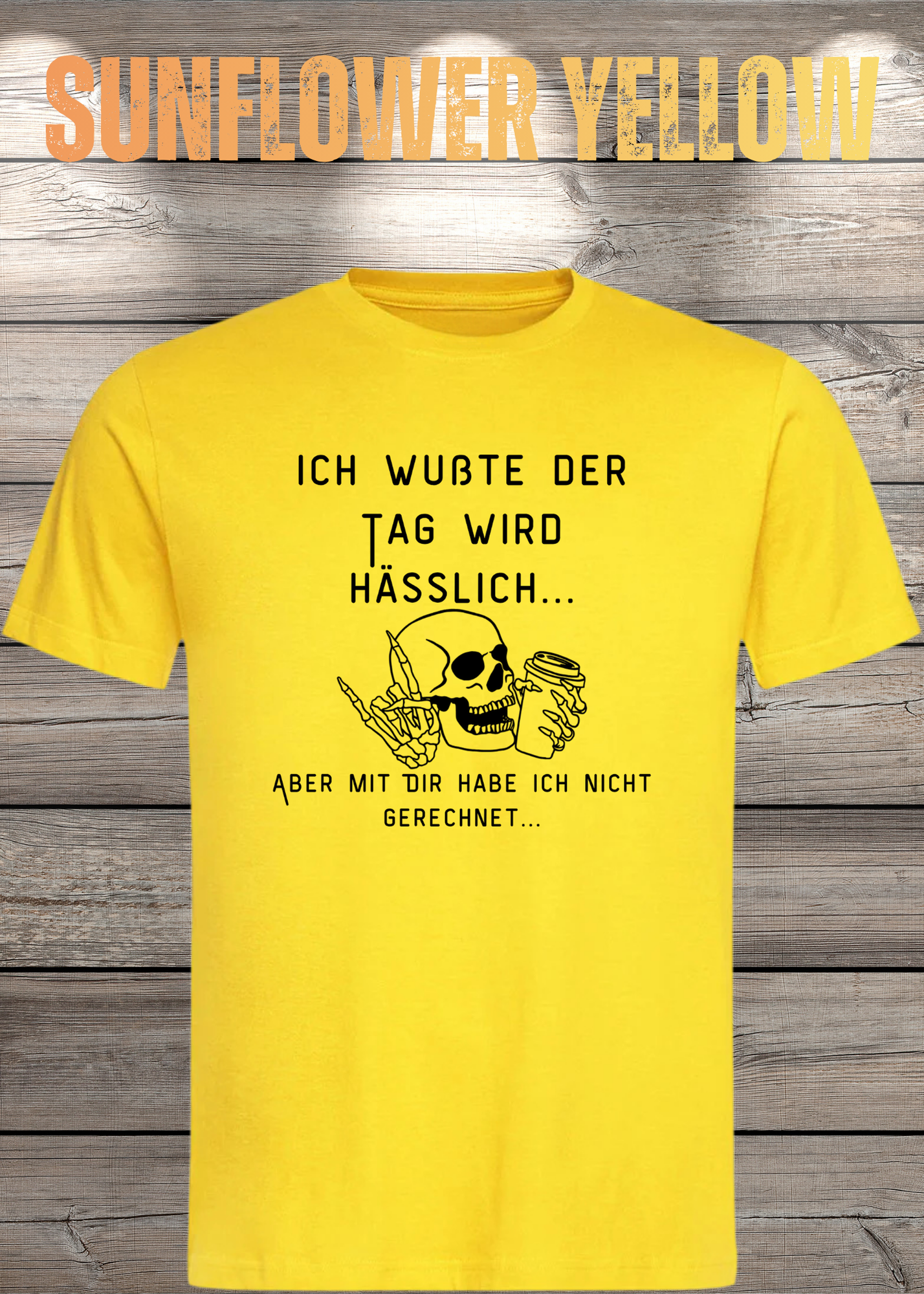 Ich wußte der Tag wird Hässlich Unisex T-Shirt - Witziger Spruch Geschenkidee