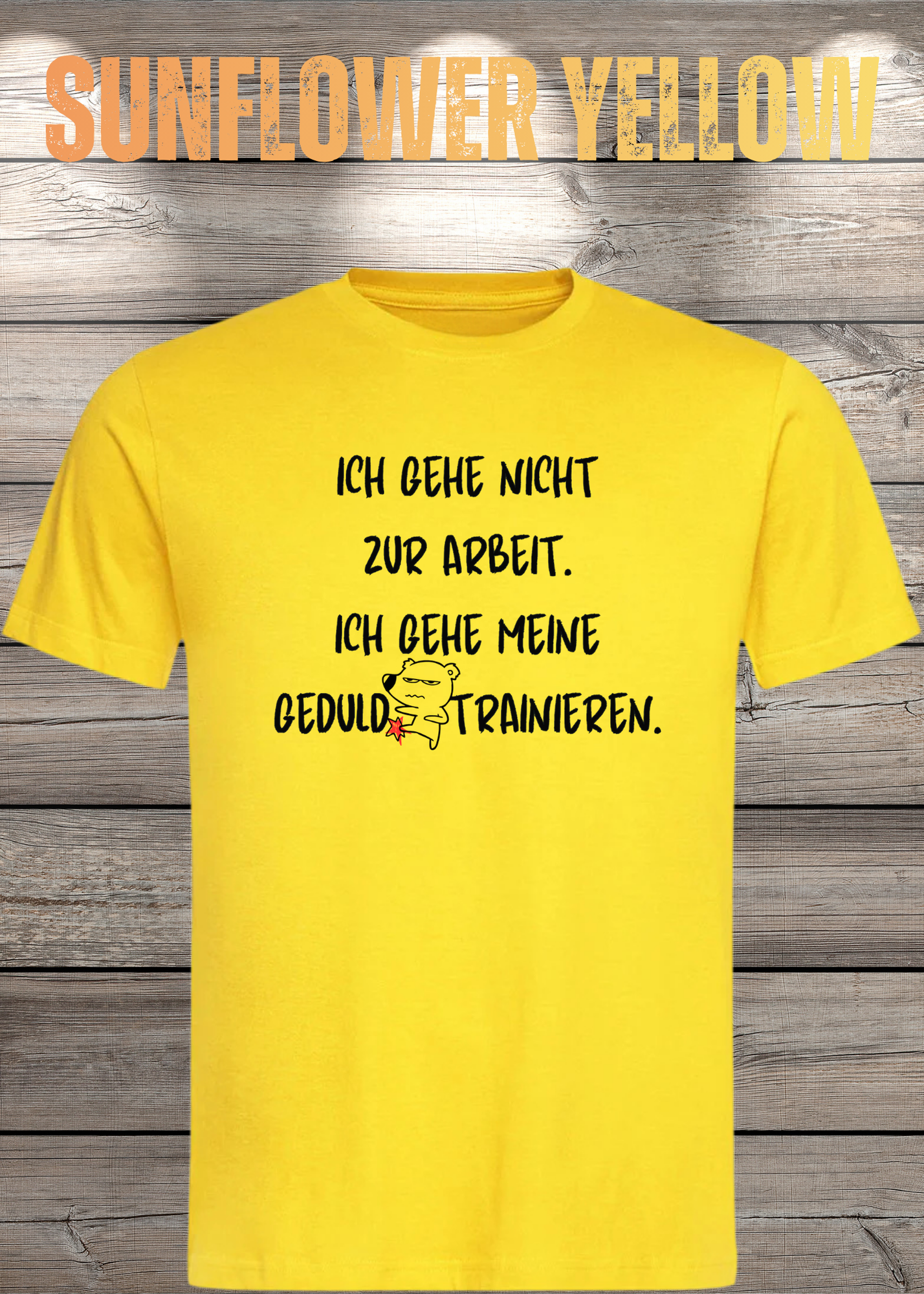 Ich gehe nicht Arbeiten, ich gehe meine Geduld trainieren T-Shirt - Witziges Statement Shirt - Lustiges Geschenk Unisex