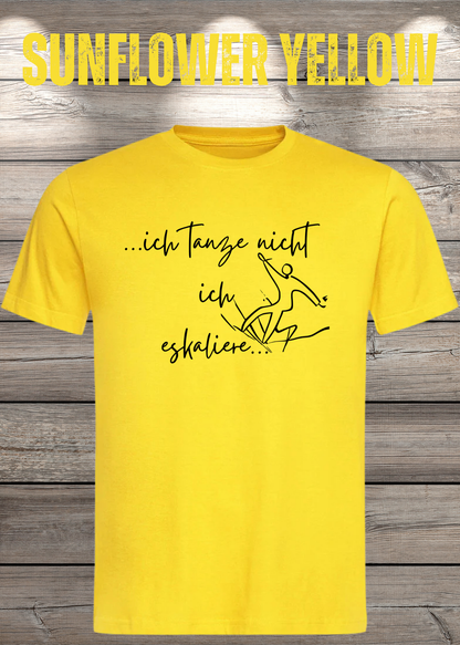 T-Shirt ich tanze nicht ich eskaliere in Sunflower Yellow.