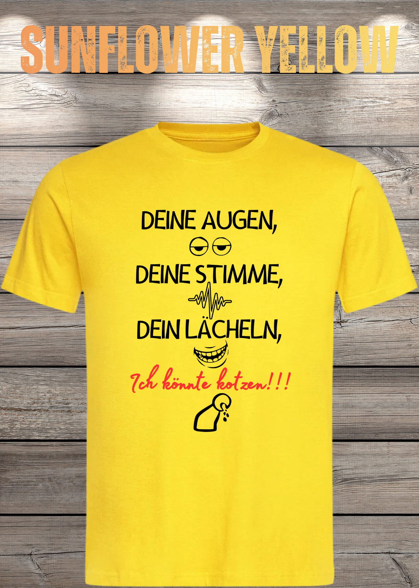 T-Shirt Deine Augen, Deine Stimme Dein Lächeln ich könnt kotzen - Sarkastisches Statement Geschenkidee Lustiges Freizeit Unisex
