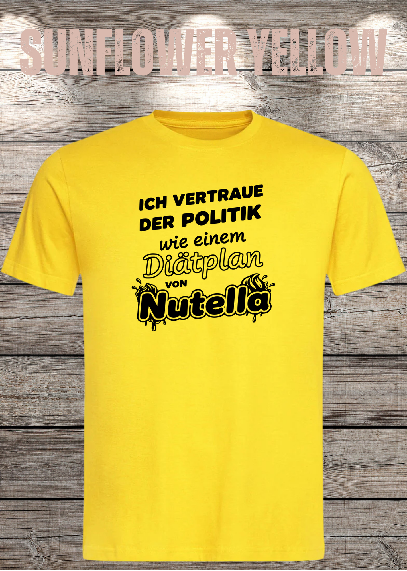 Unisex T-Shirt - Ich vertraue der Politik wie einem Diätplan von Nutella