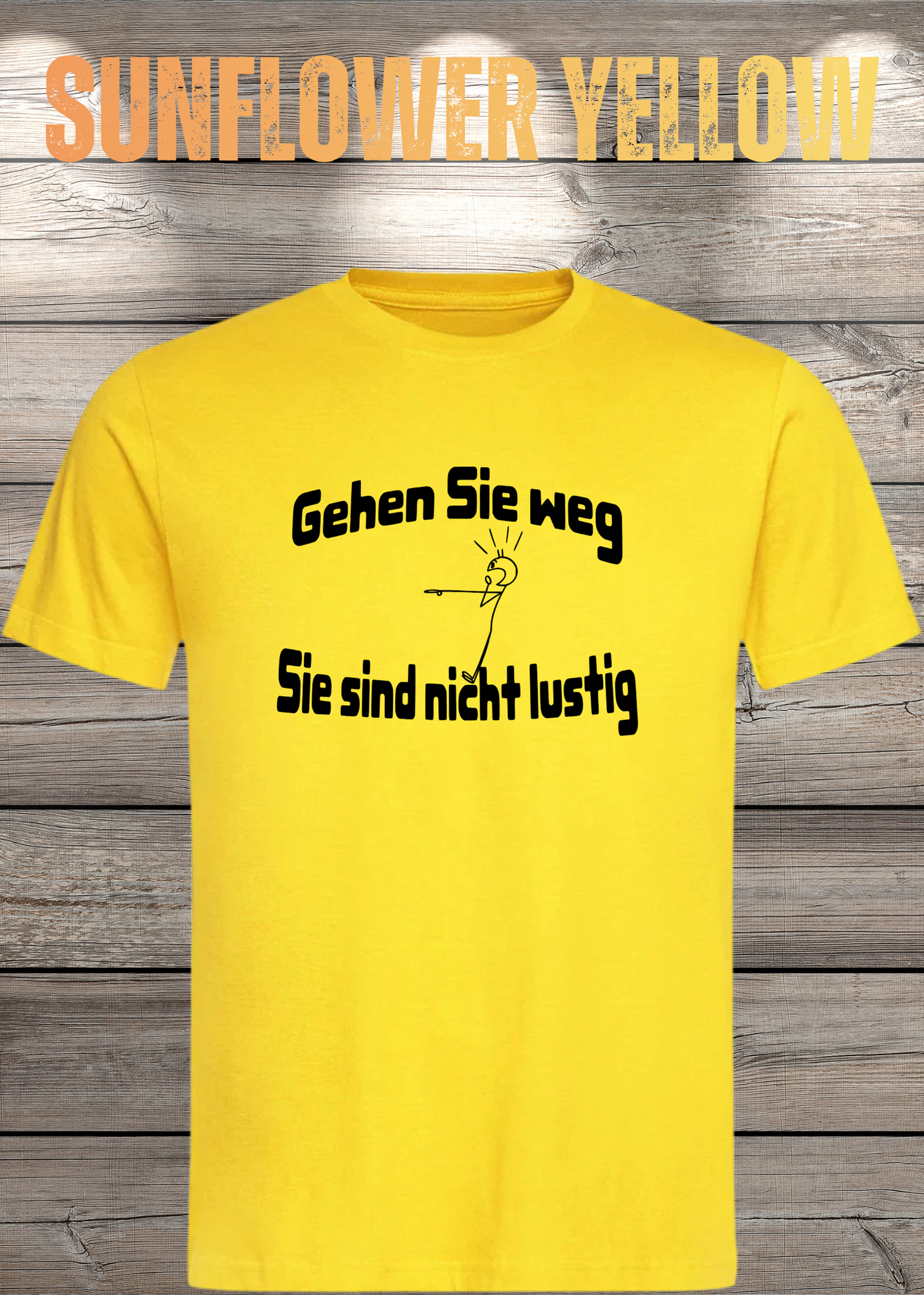 Gehen Sie weg, Sie sind nicht lustig! - Witziges Spruch T-Shirt Unisex