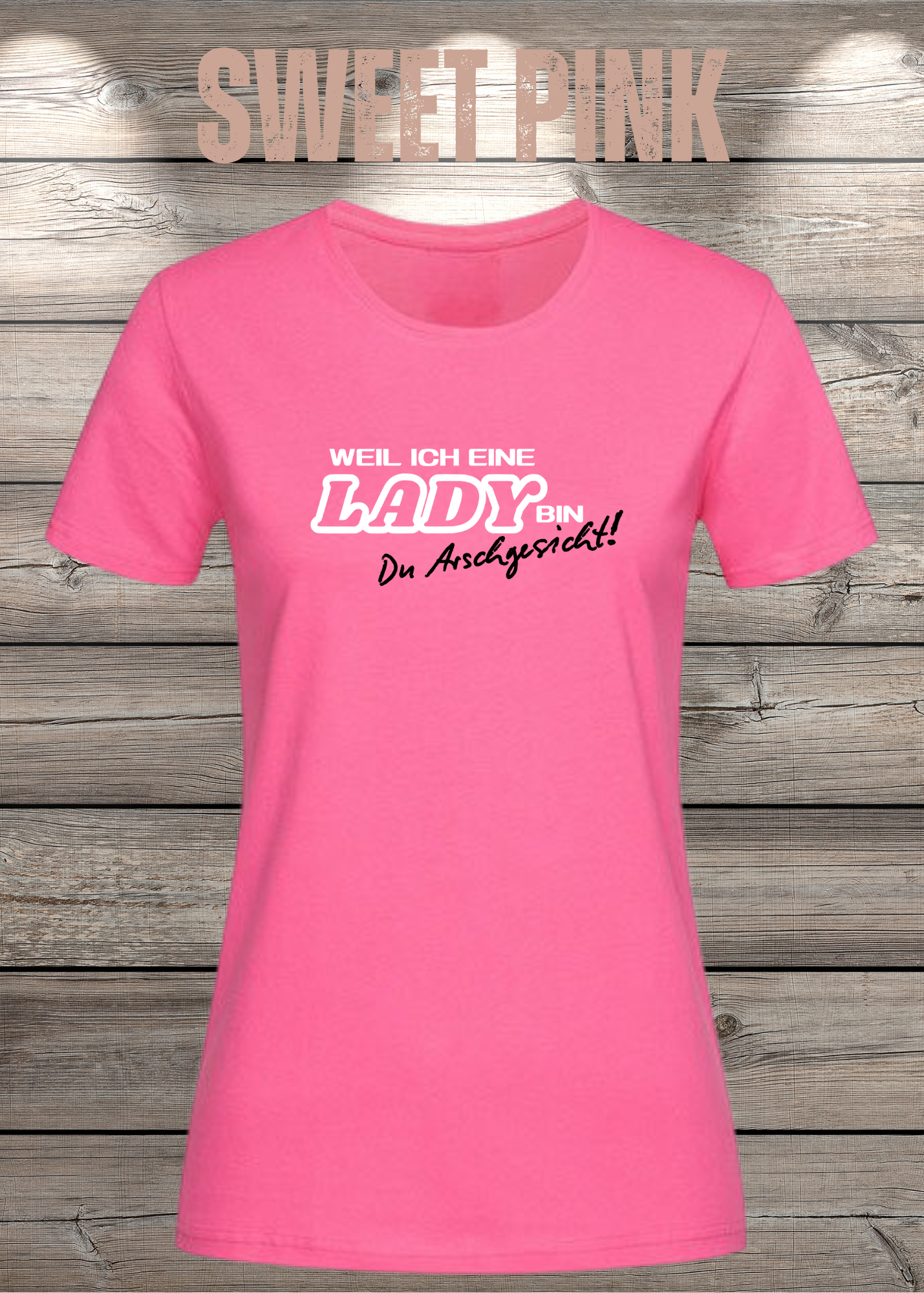 Weil ich eine Lady bin Du Arschgesicht Damen T-Shirt – Frecher Spruch