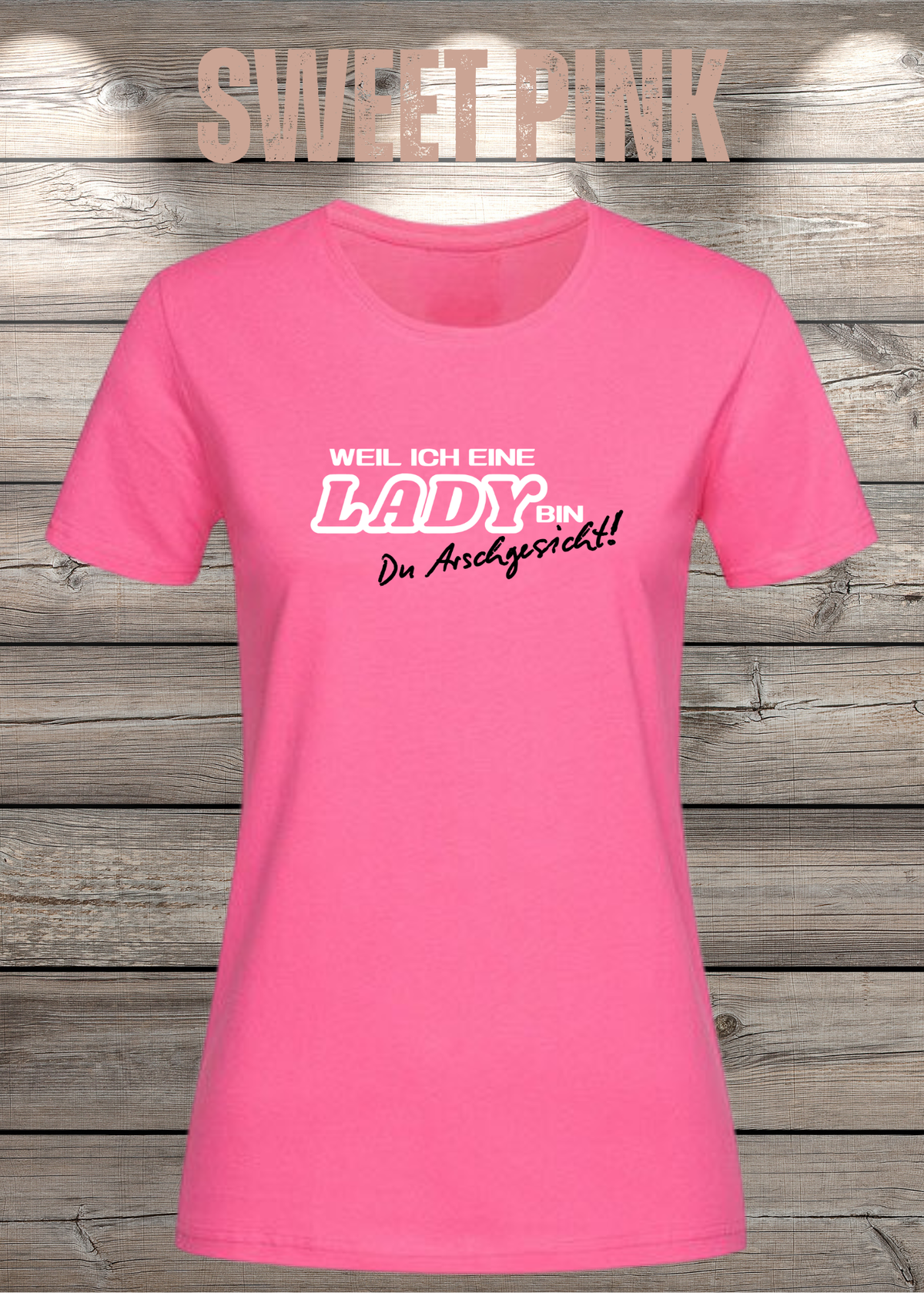 Weil ich eine Lady bin Du Arschgesicht Damen T-Shirt in Sweet Pink.