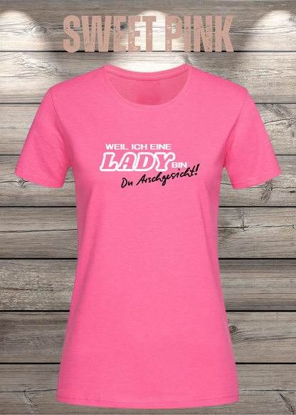 Weil ich eine Lady bin Du Arschgesicht Damen T-Shirt in Sweet Pink.