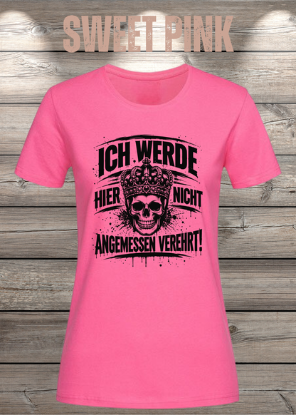 Ich werde hier nicht angemessen verehrt – Damen Statement T-Shirt | FunnyZoom