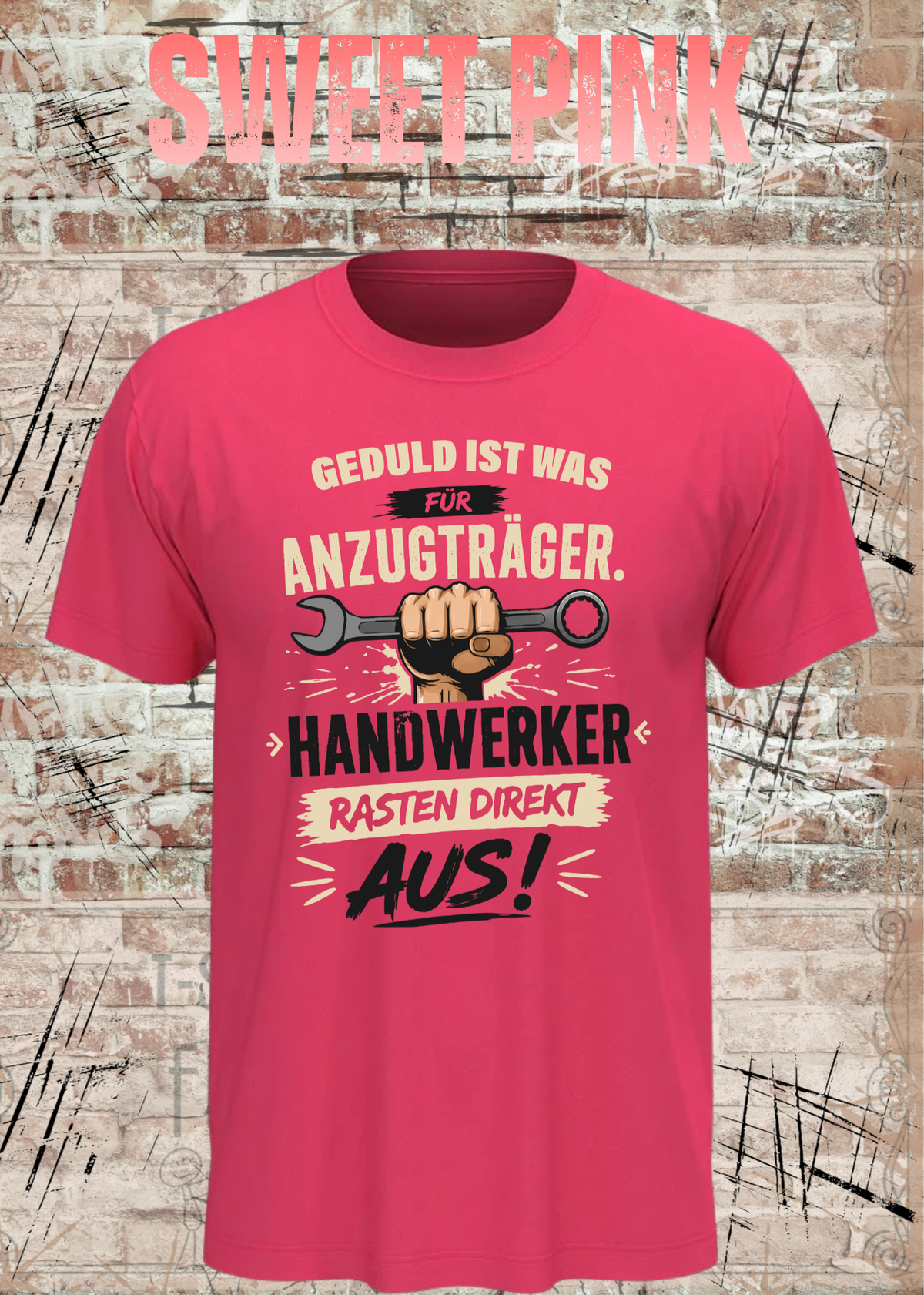 Geduld ist was für Anzugträger – Handwerker rasten direkt aus! T-Shirt in Sweet Pink.