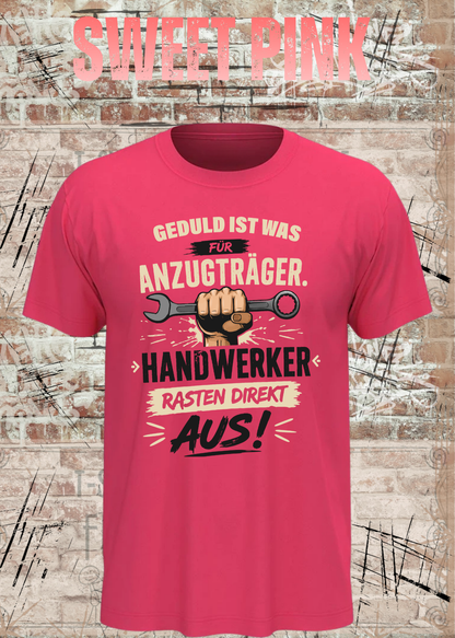 Geduld ist was für Anzugträger – Handwerker rasten direkt aus! T-Shirt in Sweet Pink.