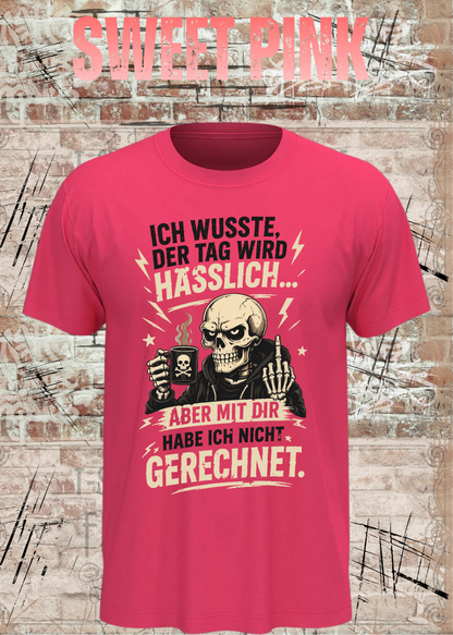 Unisex-T-Shirt „Ich wusste, der Tag wird hässlich“ in Sweet Pink.