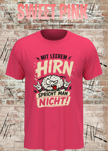 Mit leerem Hirn spricht man nicht! – Unisex T-Shirt